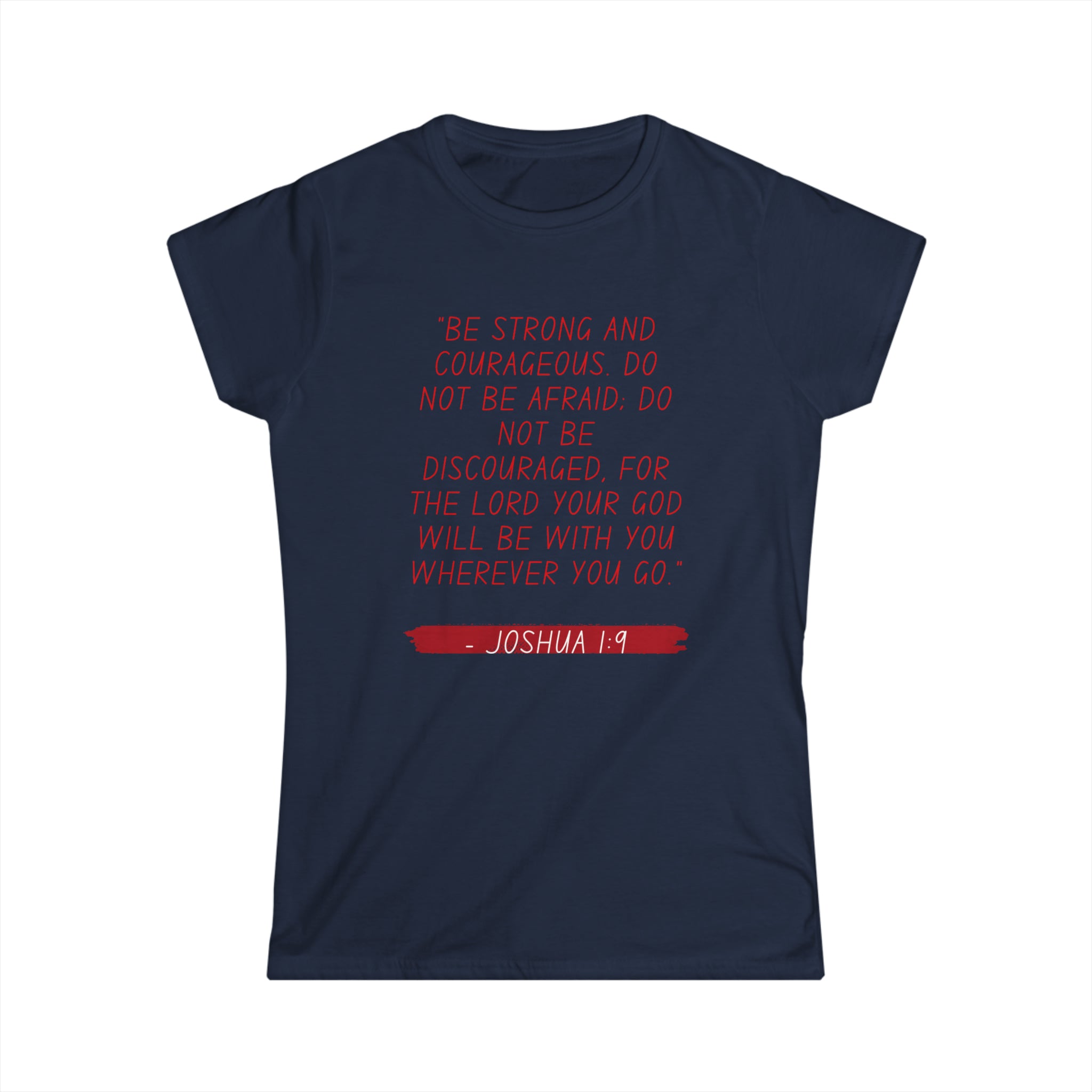 BE STRONG AND COURAGEOUS-Women's Softstyle Tee