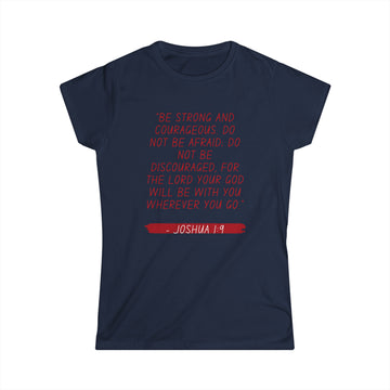 BE STRONG AND COURAGEOUS-Women's Softstyle Tee