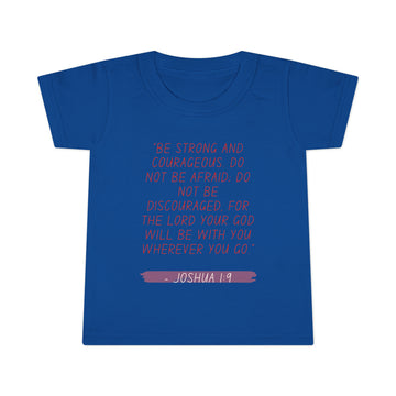 BE STRONG AND COURAGEOUS- Toddler T-Shirt