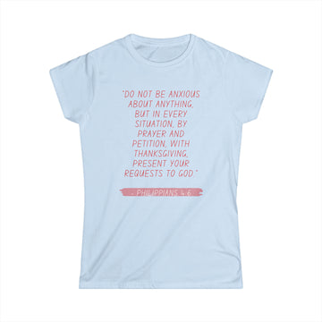 DO NOT BE ANXIOUS- Women's Softstyle Tee