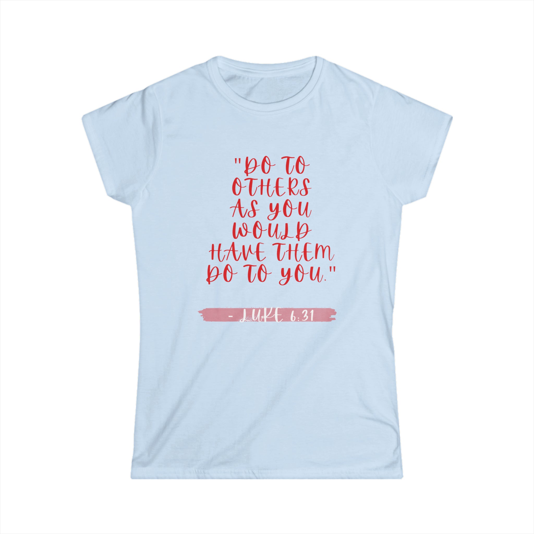 DO TO OTHERS- Women's Softstyle Tee