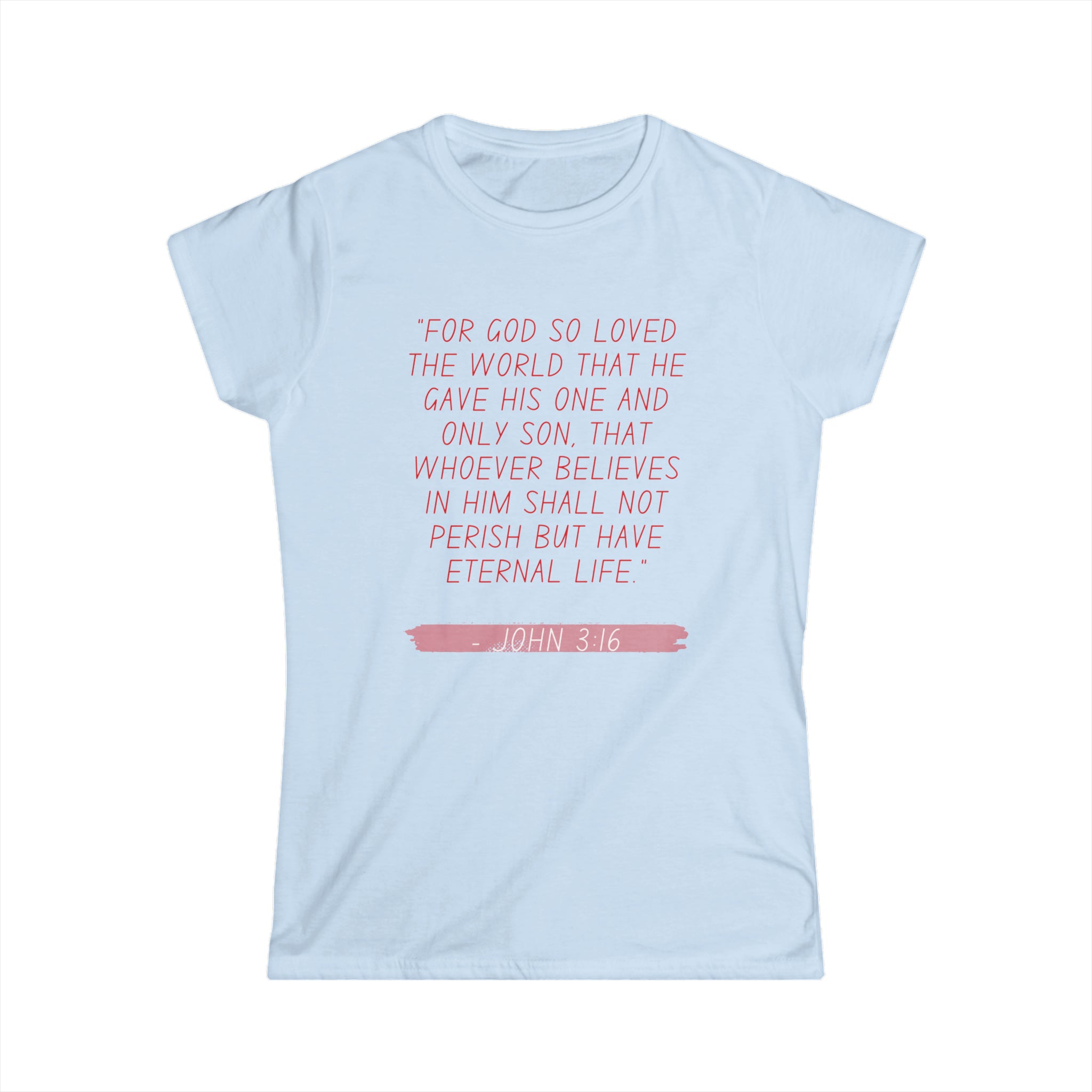 FOR GOD SO LOVED THE WORLD- Women's Softstyle Tee